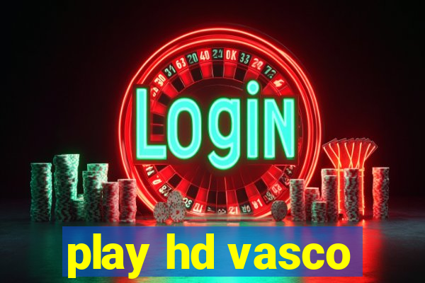 play hd vasco